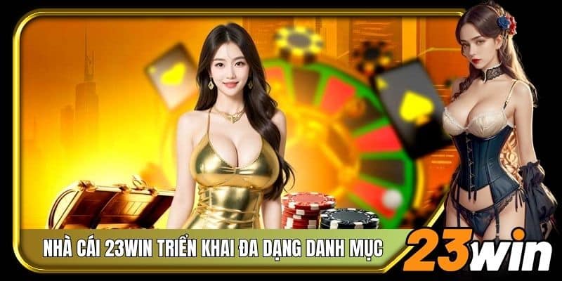 Nhà cái 23Win triển khai đa dạng danh mục