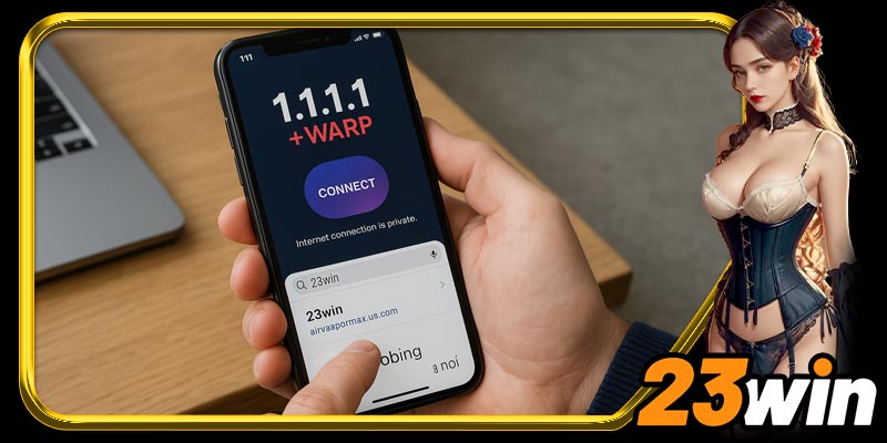 Cách tham gia 23win nhanh và an toàn bằng 1.1.1.1